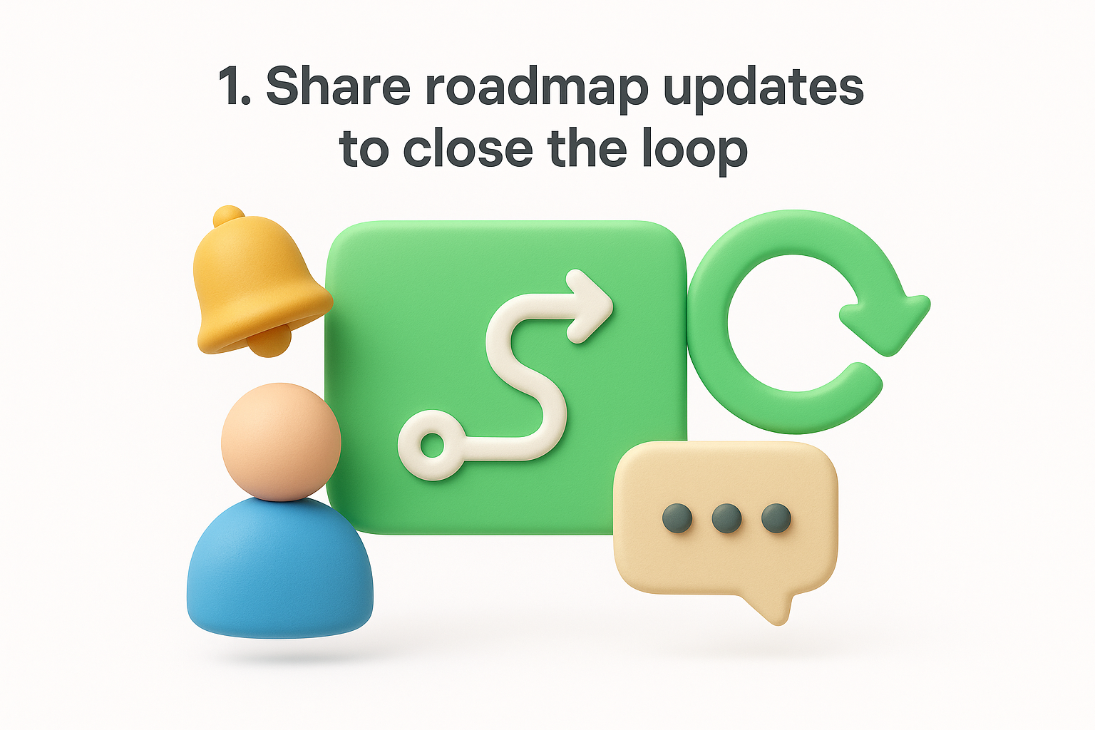 1. Share roadmap updates to close the loop