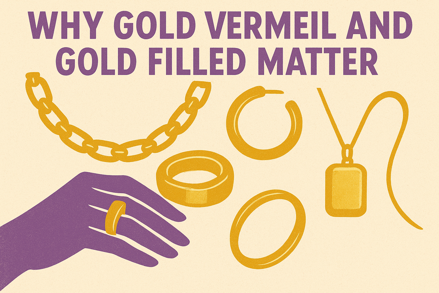 Why gold vermeil and gold filled matter