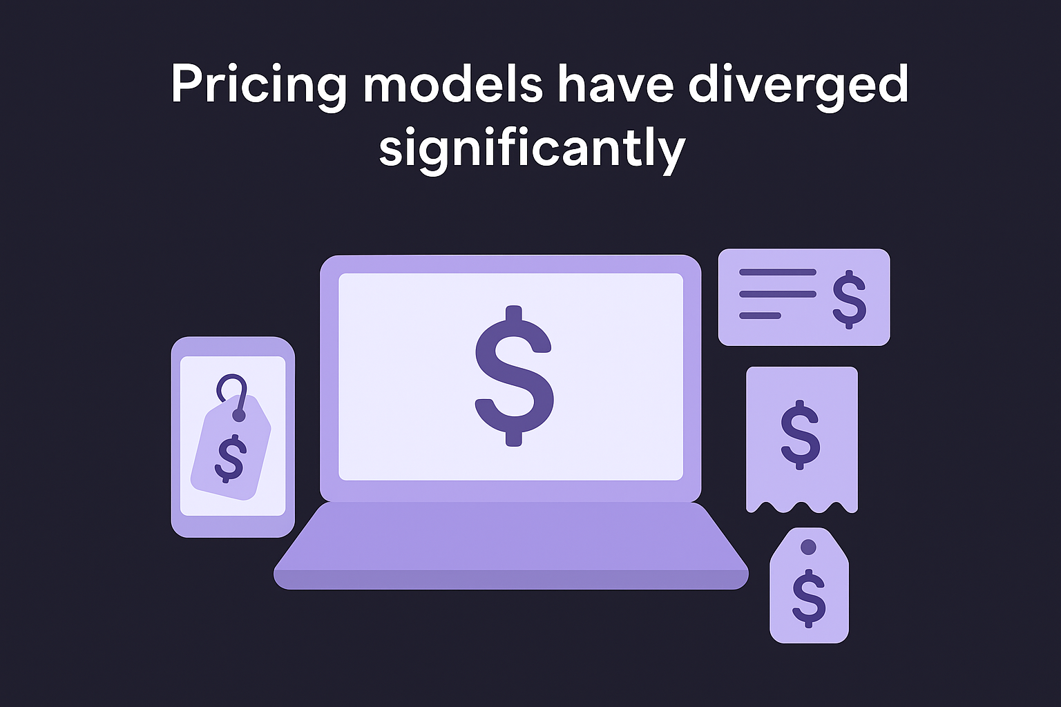 Pricing models have diverged significantly