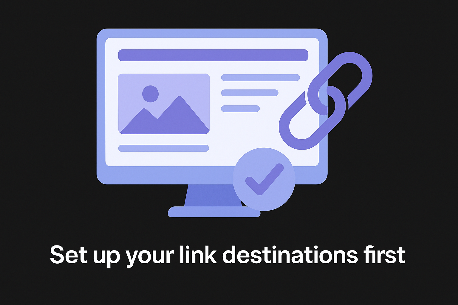 Set up your link destinations first