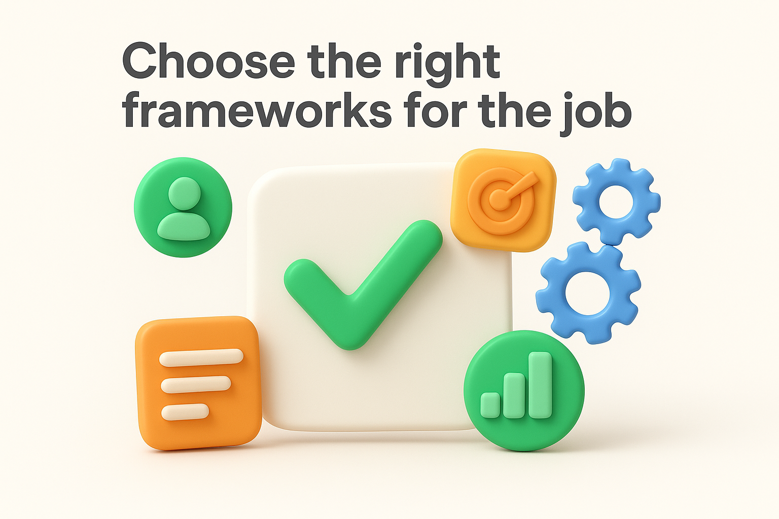 10. Choose the right frameworks for the job