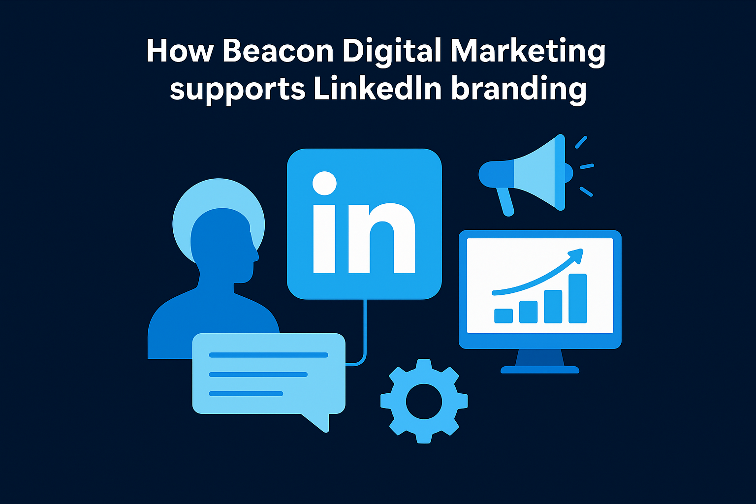 How Beacon Digital Marketing supports LinkedIn branding