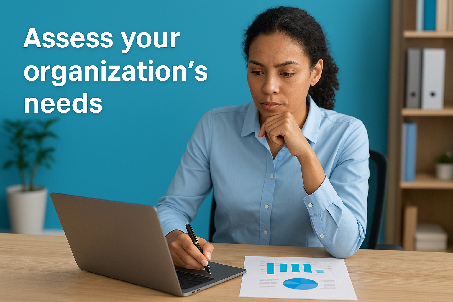 Assess your organization's needs
