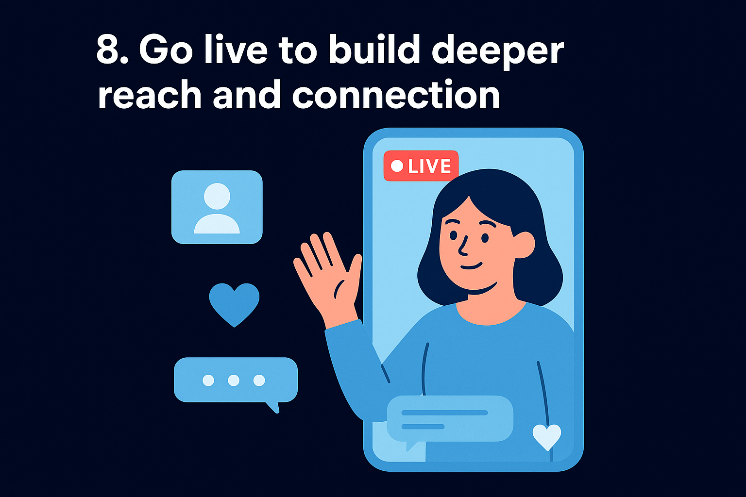 8. Go live to build deeper reach and connection
