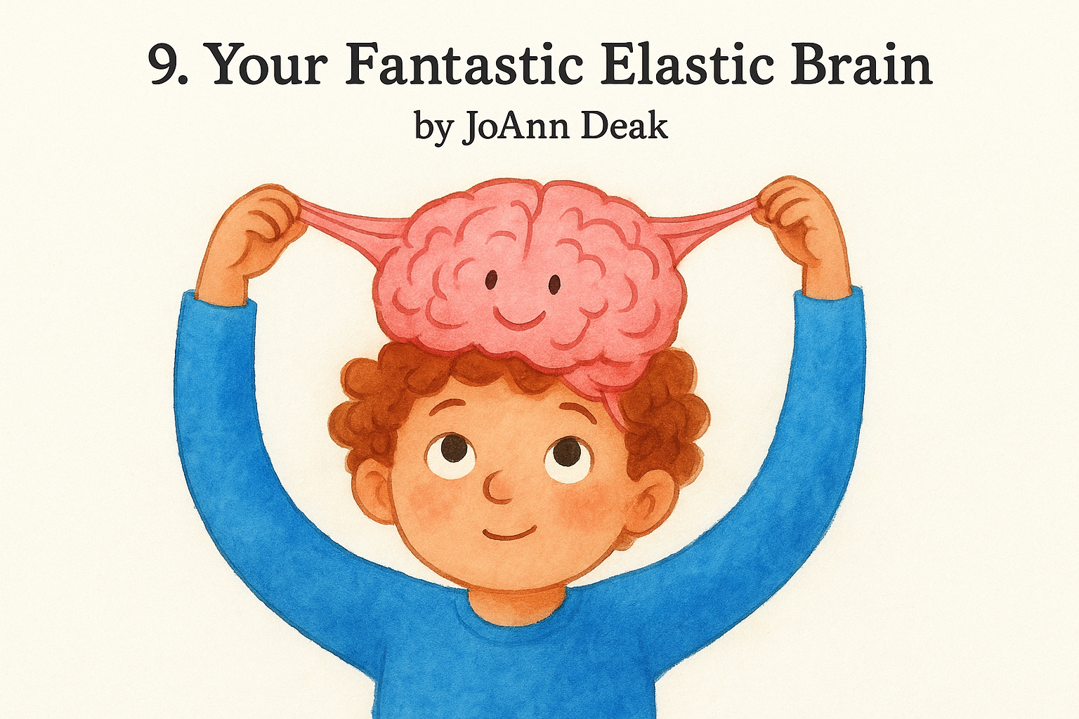 9. Your Fantastic Elastic Brain by JoAnn Deak
