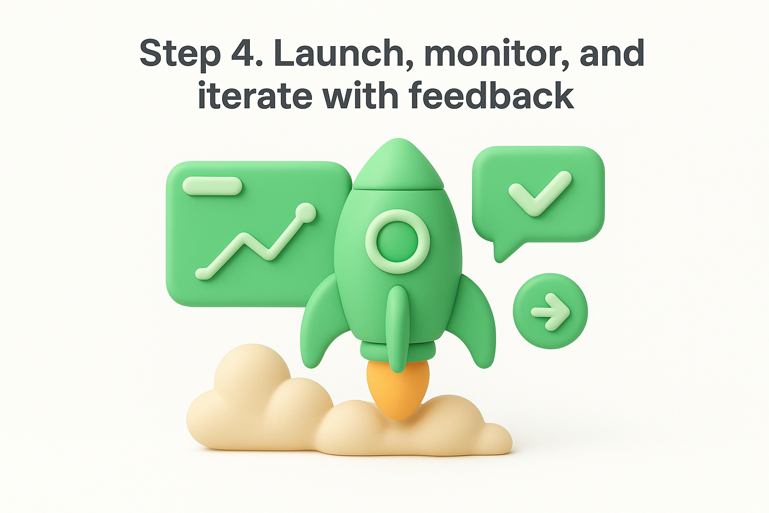 Step 4. Launch, monitor, and iterate with feedback