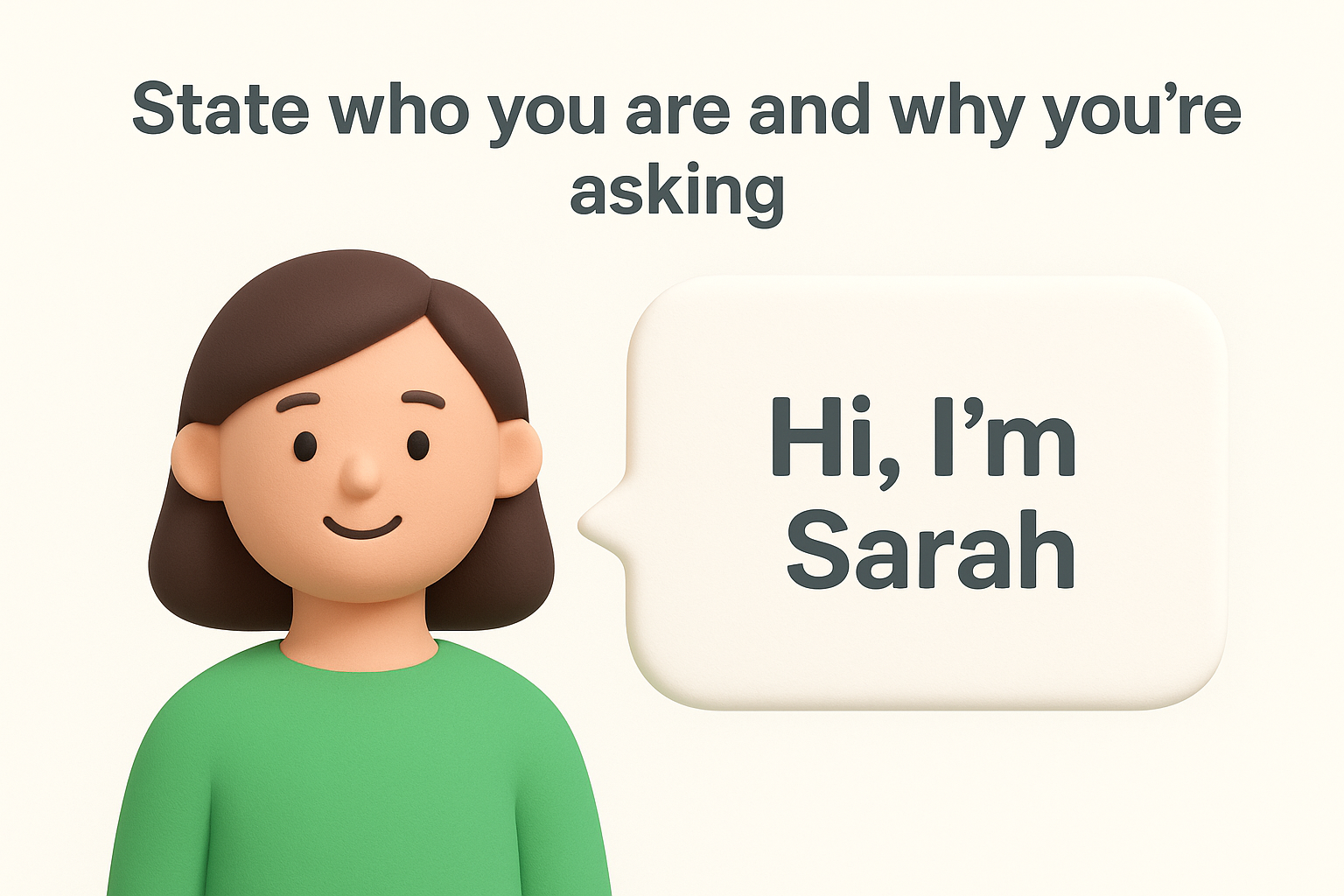 Step 1. State who you are and why you're asking