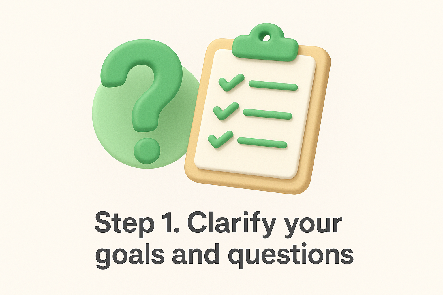 Step 1. Clarify your goals and questions