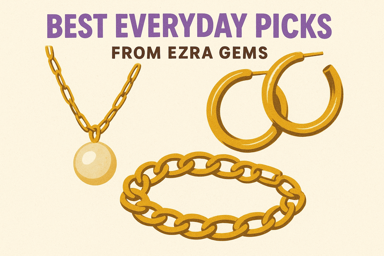 Best everyday picks from Ezra Gems