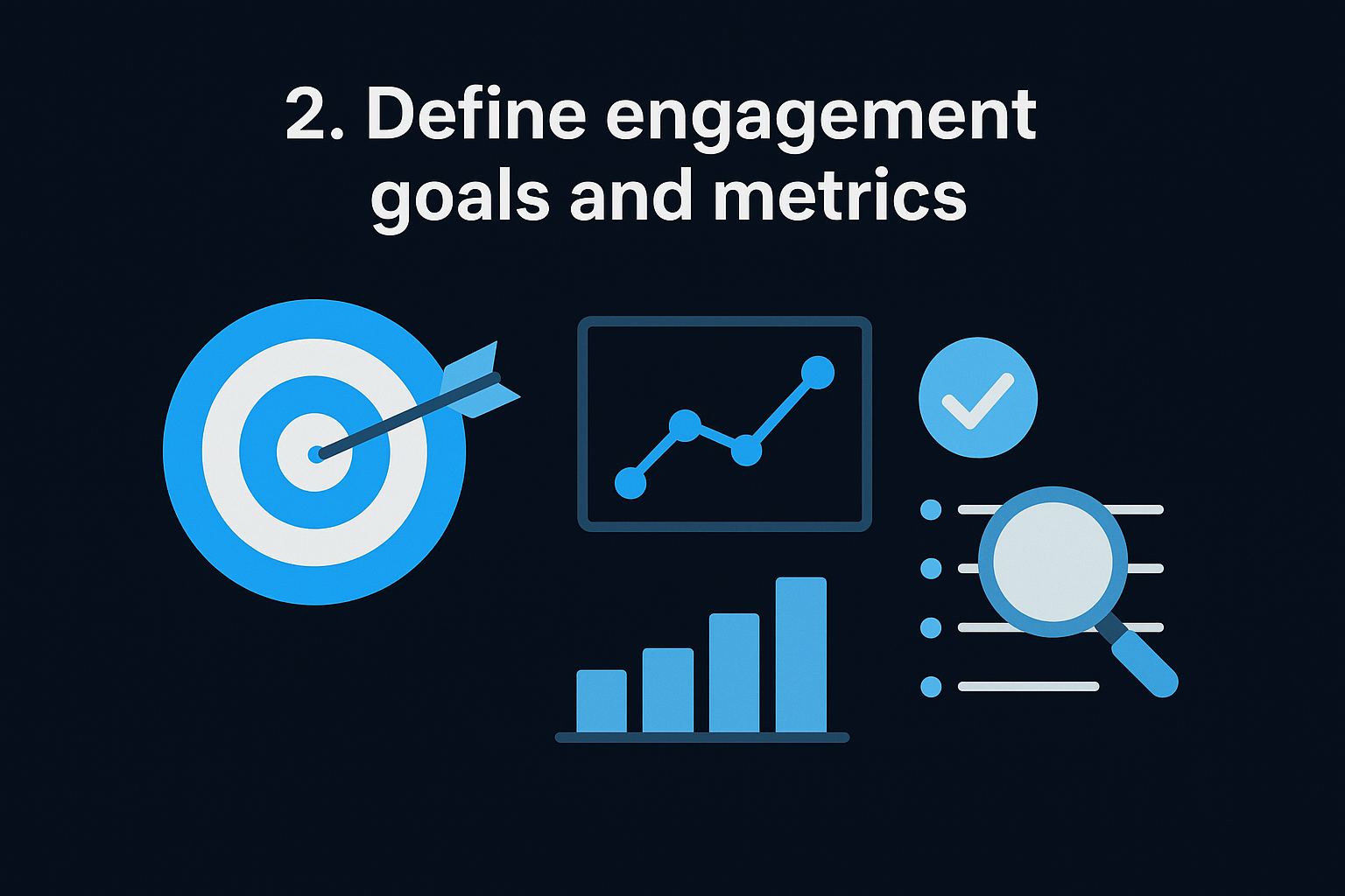 2. Define engagement goals and metrics