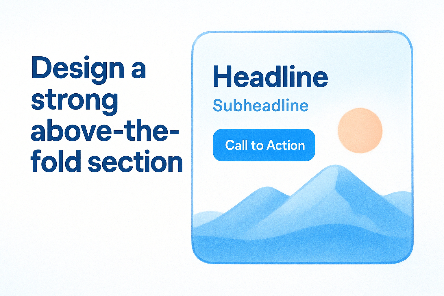 Design a strong above-the-fold section featuring a headline, subheadline, and call to action button with a mountain and sun illustration.