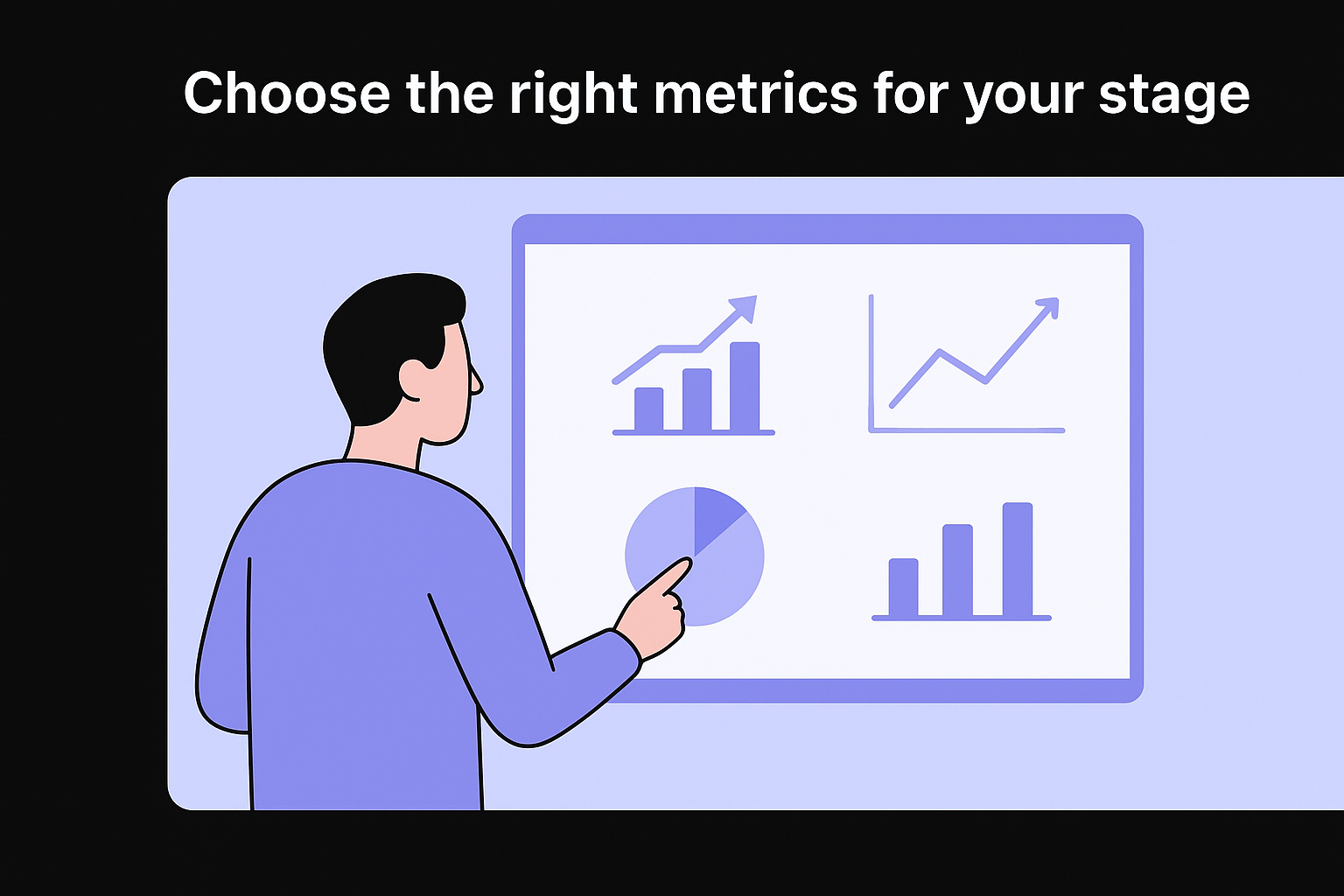 Choose the right metrics for your stage