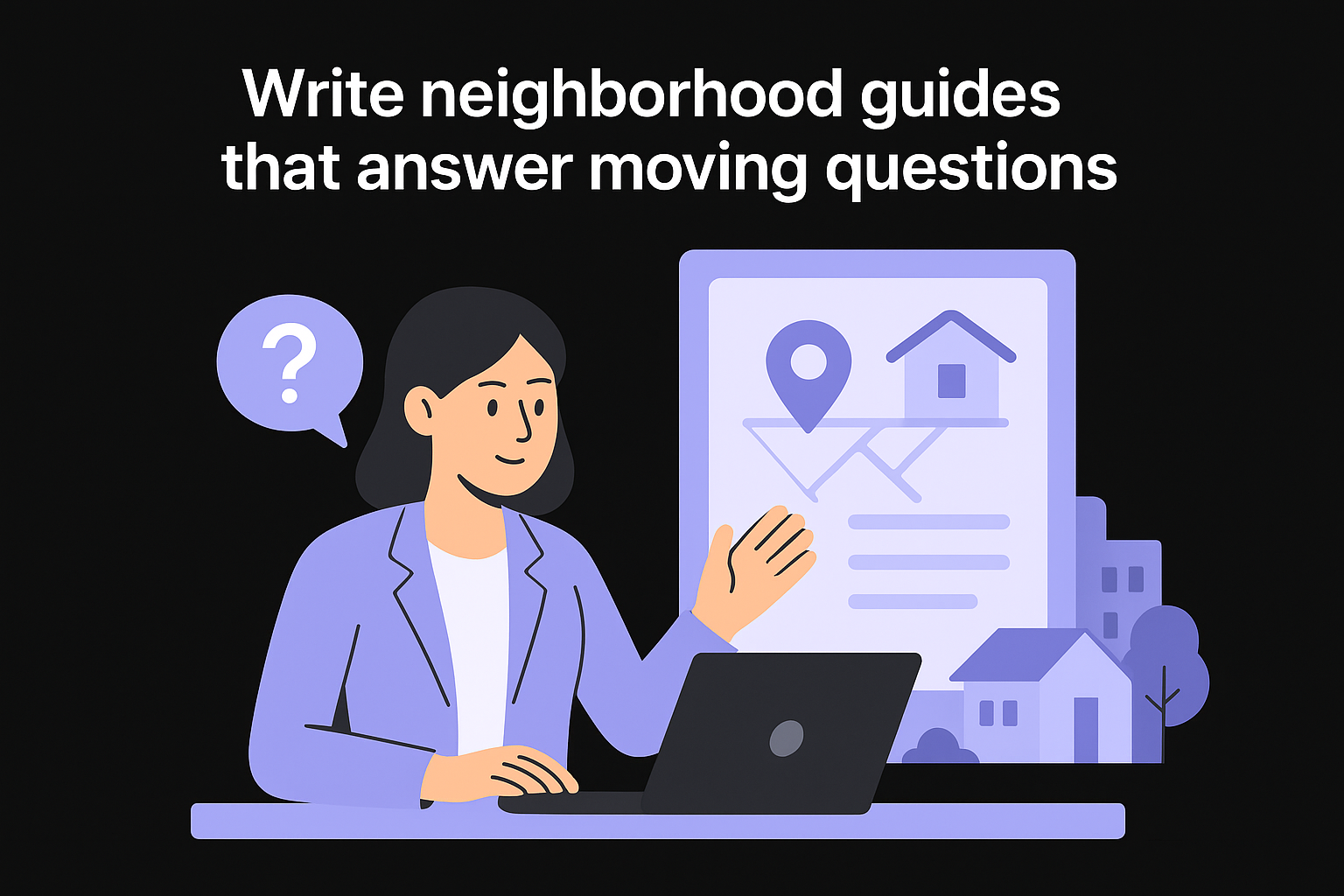 2. Write neighborhood guides that answer moving questions