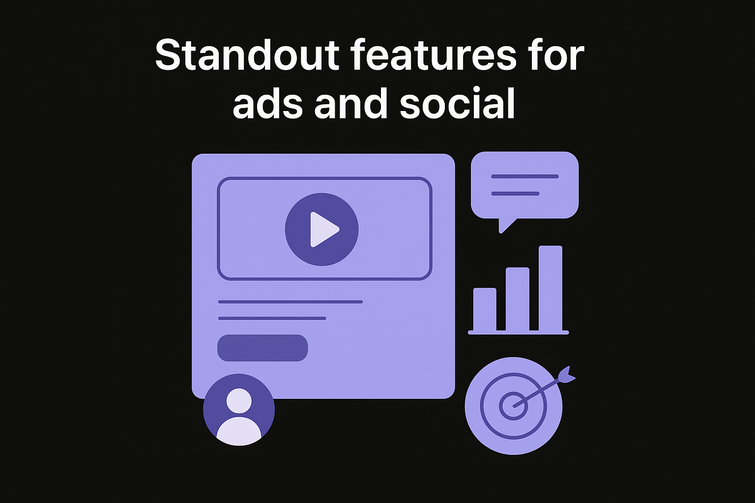 Standout features for ads and social