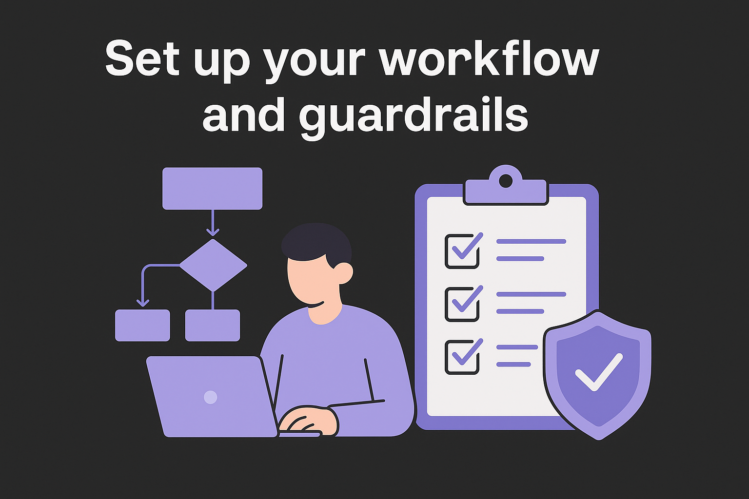 Set up your workflow and guardrails