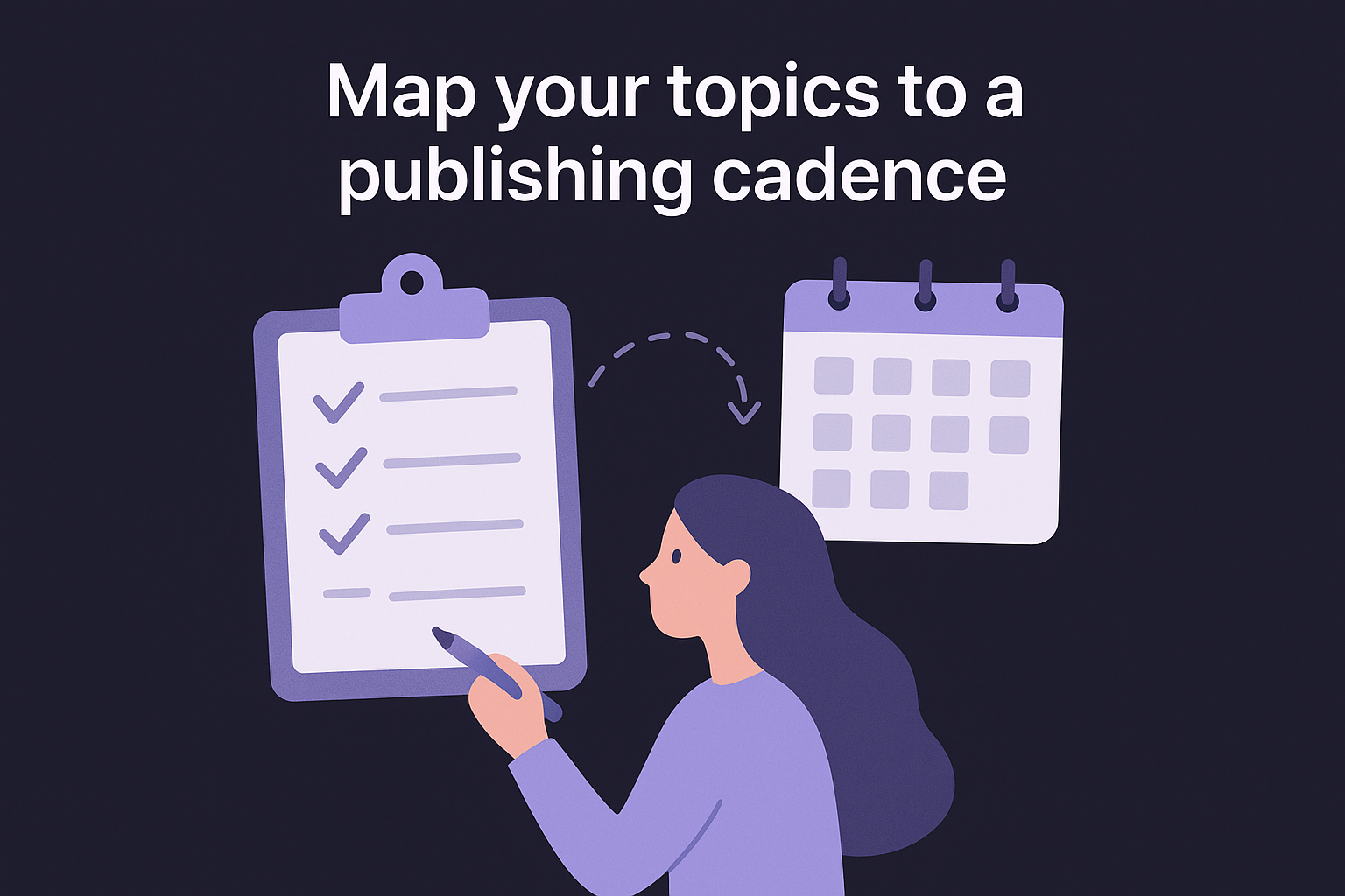 Map your topics to a publishing cadence
