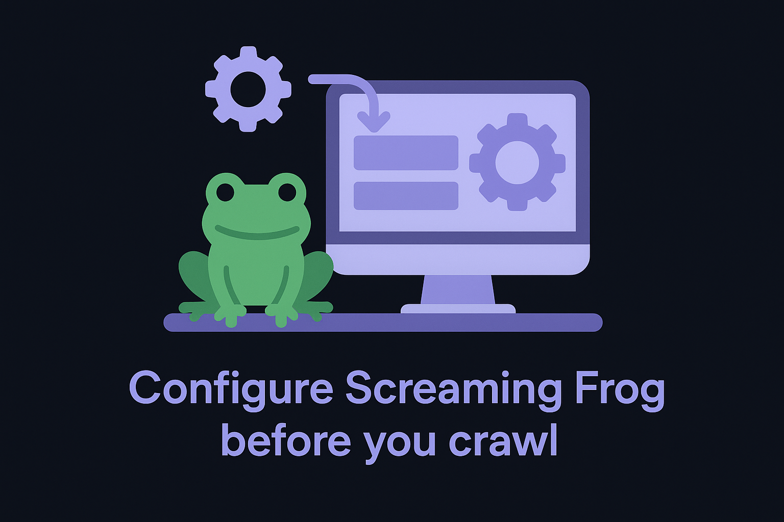Configure Screaming Frog before you crawl