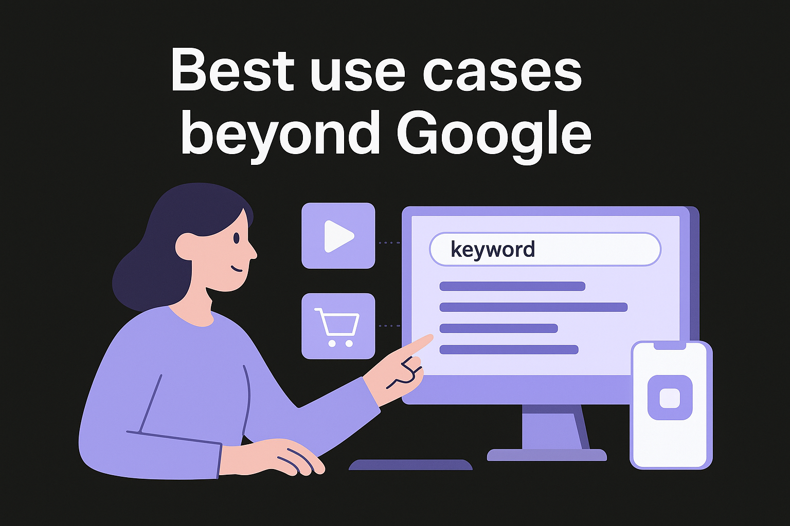 Best use cases beyond Google