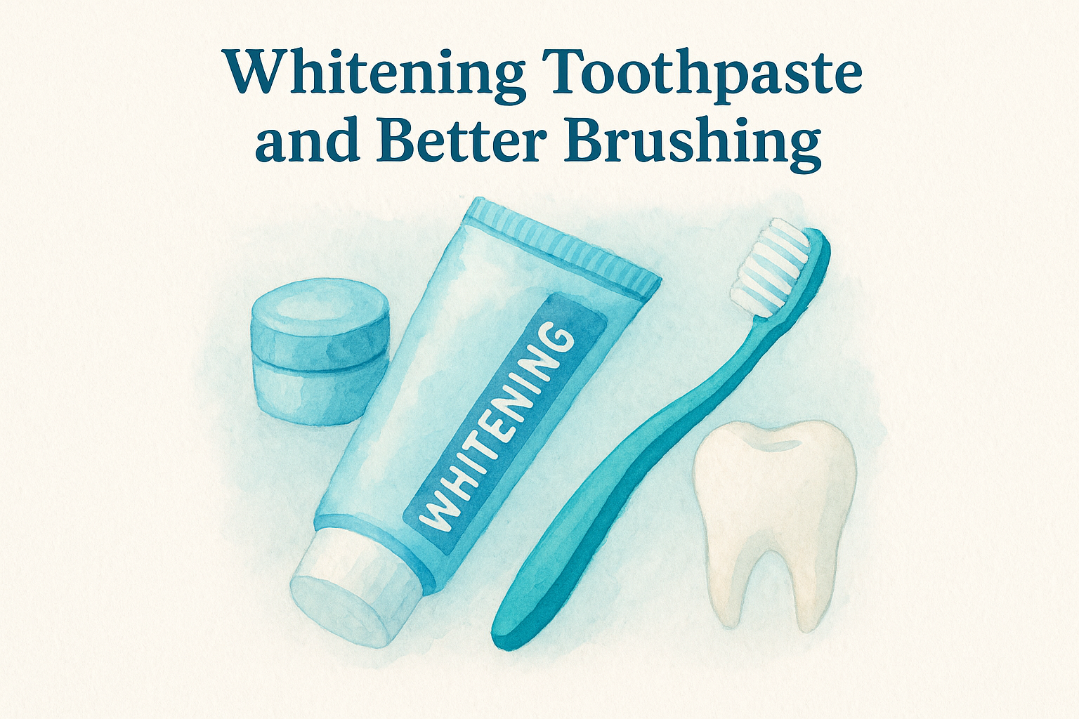 2. Whitening Toothpaste and Better Brushing