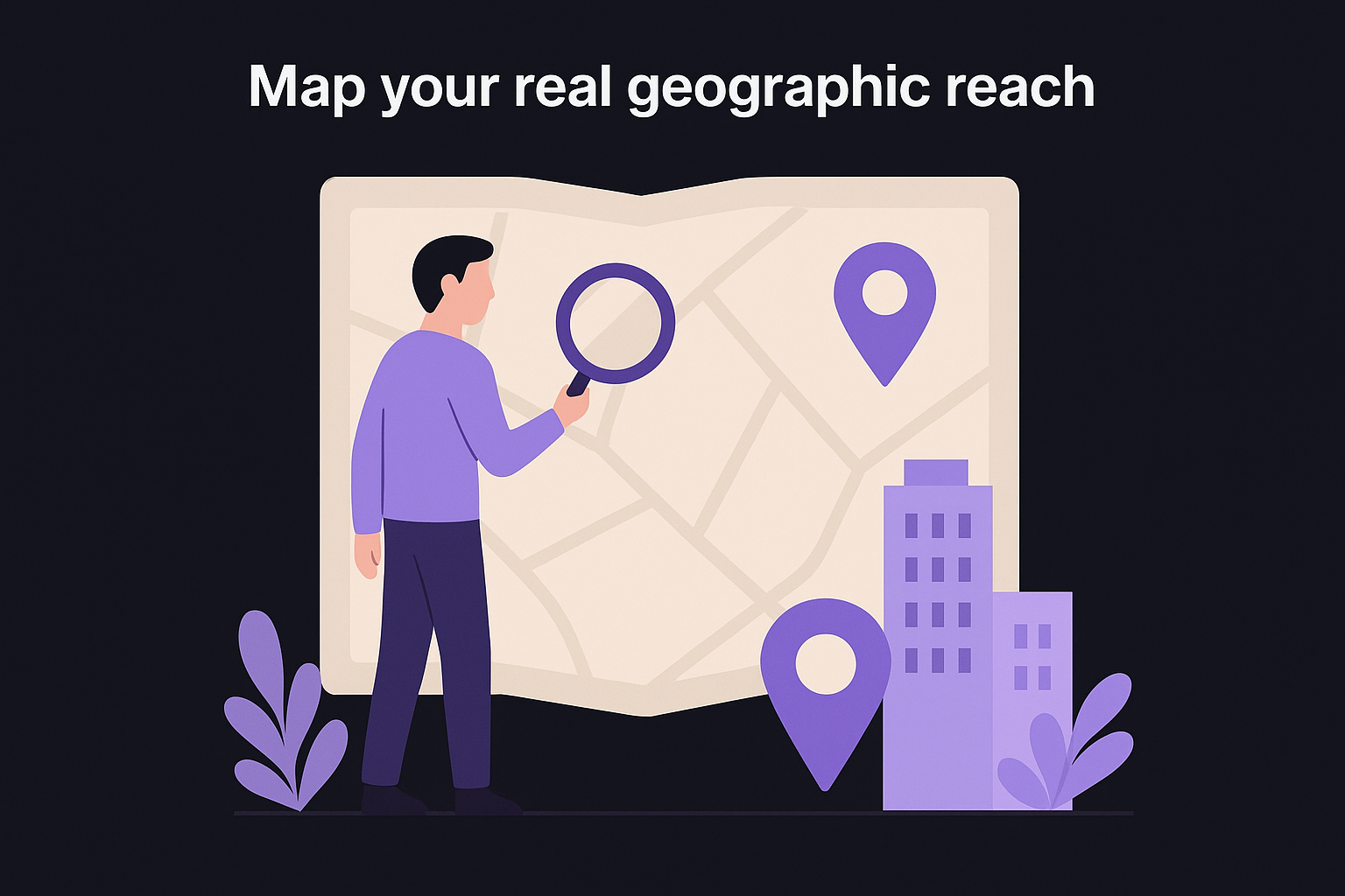Map your real geographic reach