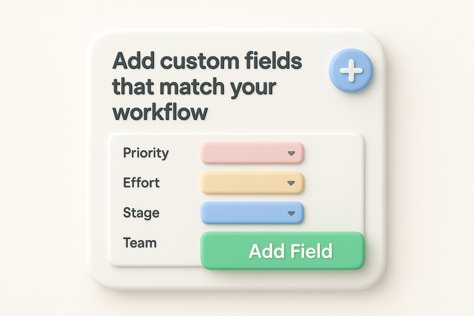 Add custom fields that match your workflow