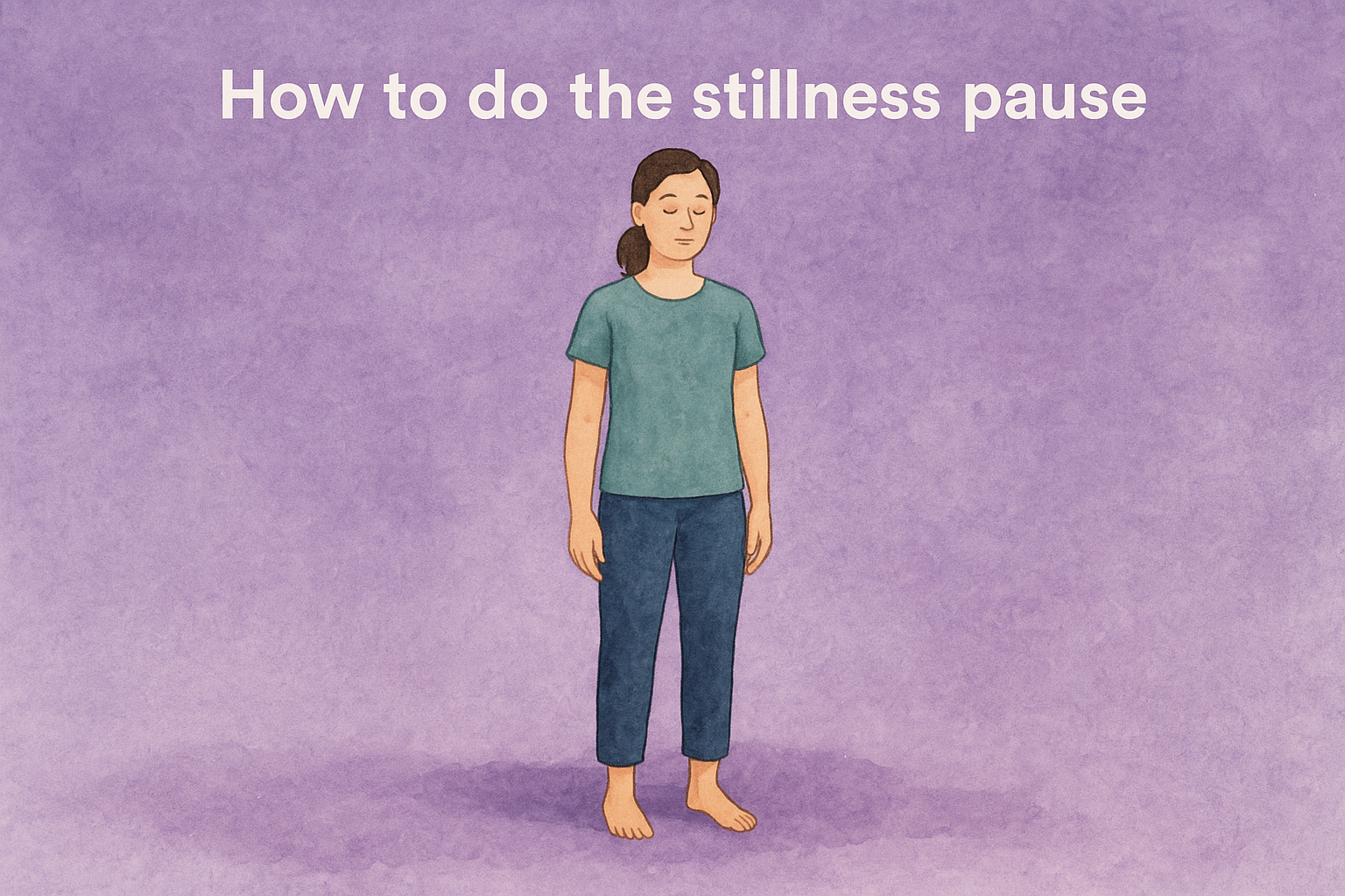 How to do the stillness pause