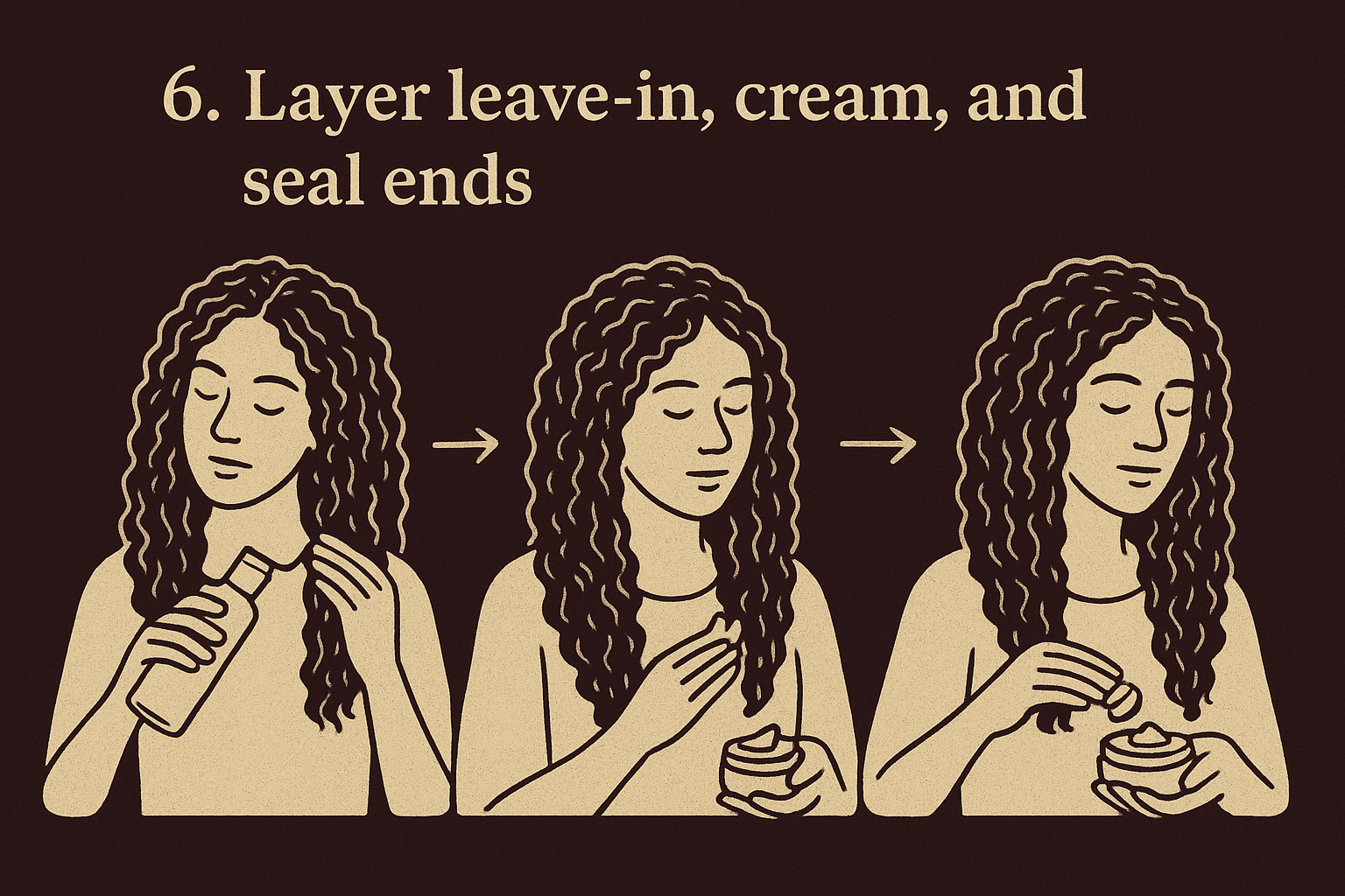 5. Layer leave-in, cream, and seal ends