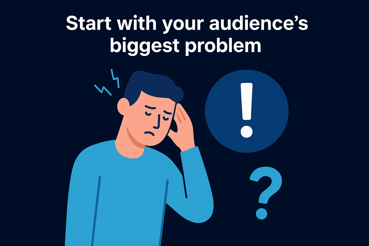 Start with your audience's biggest problem
