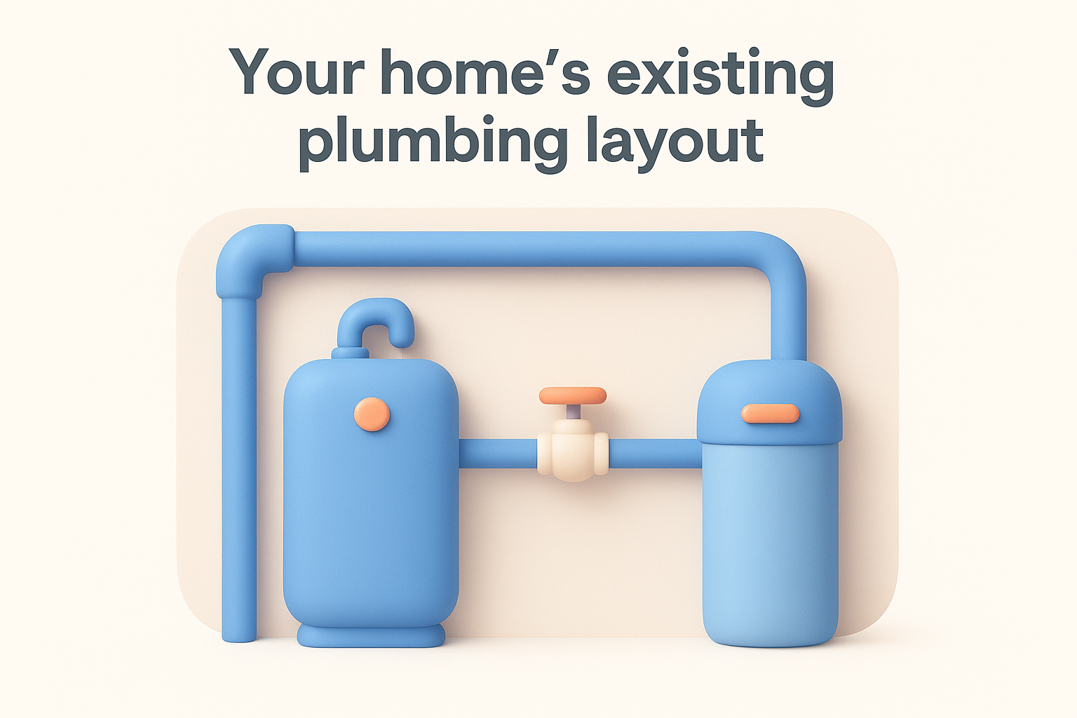 Your home's existing plumbing layout