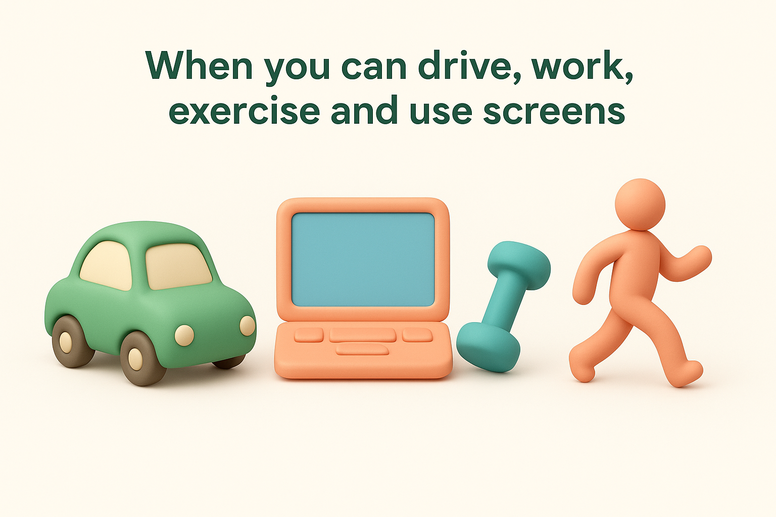 When you can drive, work, exercise and use screens