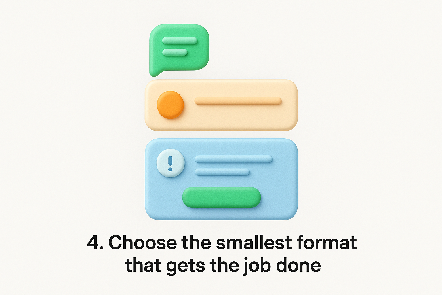 4. Choose the smallest format that gets the job done