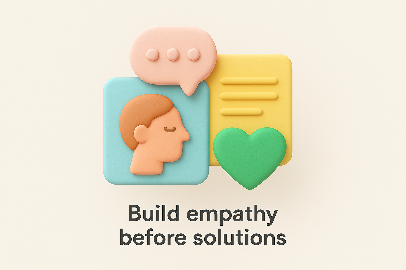 Templates 3, 4, and 5: Build empathy before solutions