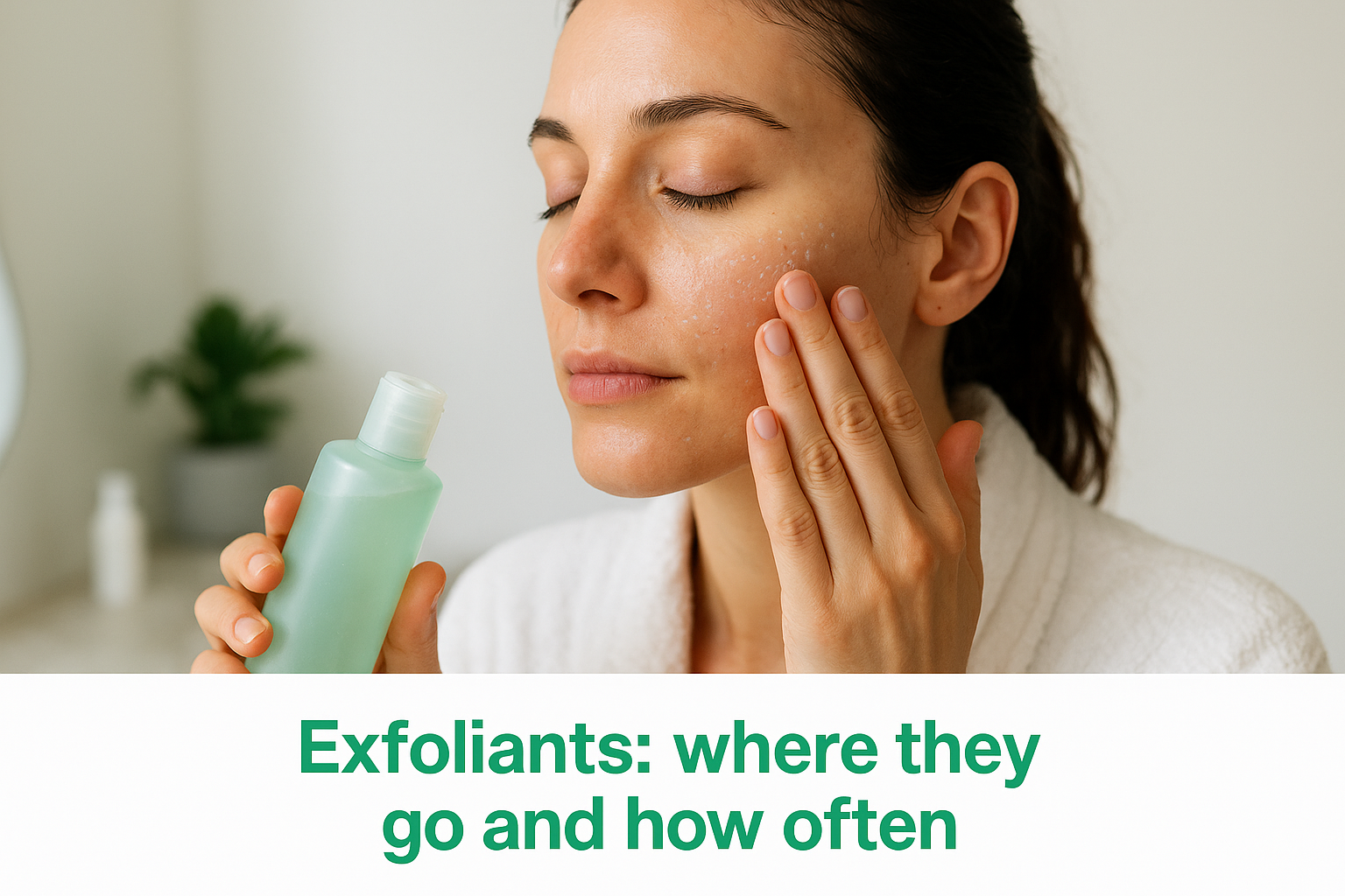 Exfoliants: where they go and how often